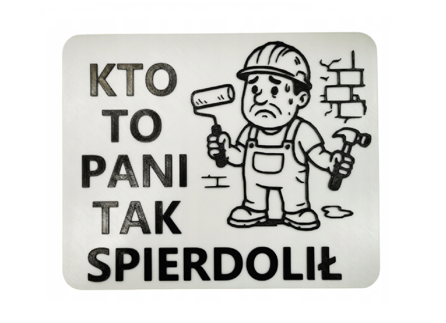 TABLICZKA "KTO TO PANI TAK SPIERDOLIŁ"